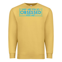 Antique Gold why are you so obsessed with me Premium Sweatshirt - artisFamous