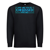 Black why are you so obsessed with me Premium Sweatshirt - artisFamous