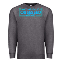 Charcoal Heather why are you so obsessed with me Premium Sweatshirt - artisFamous