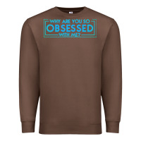 Chestnut why are you so obsessed with me Premium Sweatshirt - artisFamous