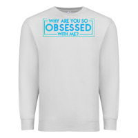 Dove Grey why are you so obsessed with me Premium Sweatshirt - artisFamous