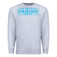 Heather Grey why are you so obsessed with me Premium Sweatshirt - artisFamous