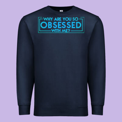 Why Are You So Obsessed With Me Premium Sweatshirt Designed By Artisfamous