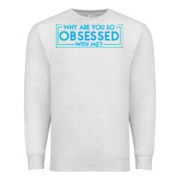 Oatmeal Heather why are you so obsessed with me Premium Sweatshirt - artisFamous