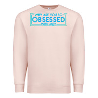 Pale Pink why are you so obsessed with me Premium Sweatshirt - artisFamous