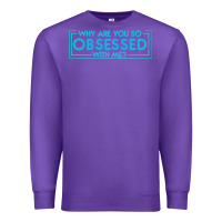 Purple why are you so obsessed with me Premium Sweatshirt - artisFamous