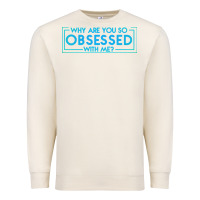 Sandshell why are you so obsessed with me Premium Sweatshirt - artisFamous