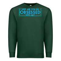 Sports Green why are you so obsessed with me Premium Sweatshirt - artisFamous