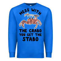 True Royal mess with the crabo you get the stabo Premium Sweatshirt - artisFamous