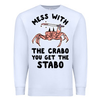 Mess With The Crabo You Get The Stabo Premium Sweatshirt | Teevron