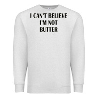 Oatmeal Heather i cant believe im not butter Premium Sweatshirt - artisFamous