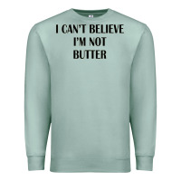 Seafoam i cant believe im not butter Premium Sweatshirt - artisFamous