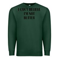 Sports Green i cant believe im not butter Premium Sweatshirt - artisFamous