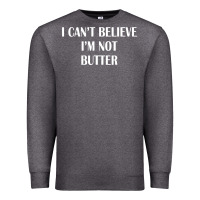 Charcoal Heather i cant believe im not butter Premium Sweatshirt - artisFamous
