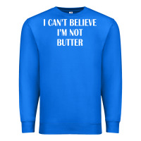 True Royal i cant believe im not butter Premium Sweatshirt - artisFamous