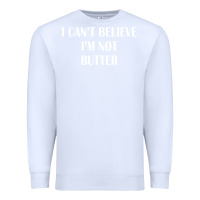 White i cant believe im not butter Premium Sweatshirt - artisFamous