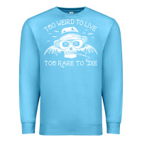 Ocean Blue too weird to live too rare to die Premium Sweatshirt - artisFamous
