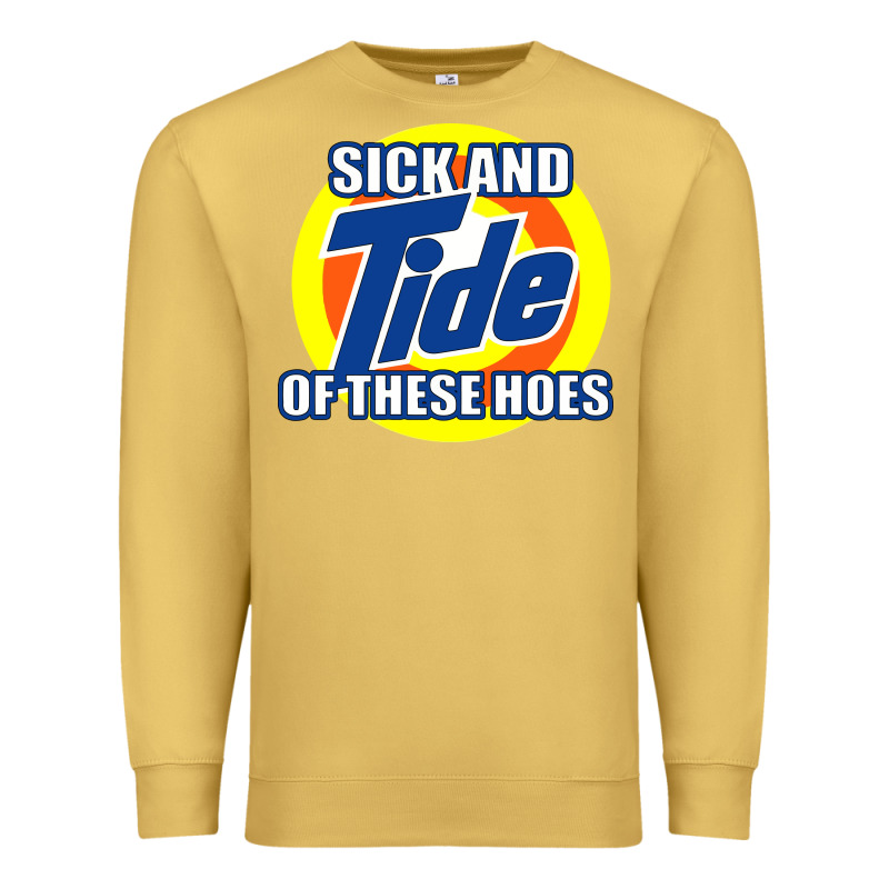 Sick And Tide Of These Hoes Premium Sweatshirt by artisFamous | Teevron