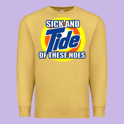 Sick And Tide Of These Hoes Premium Sweatshirt Designed By Artisfamous