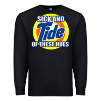 Black sick and tide of these hoes Premium Sweatshirt - artisFamous