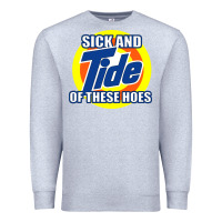 Heather Grey sick and tide of these hoes Premium Sweatshirt - artisFamous