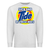 Oatmeal Heather sick and tide of these hoes Premium Sweatshirt - artisFamous