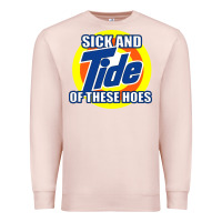 Pale Pink sick and tide of these hoes Premium Sweatshirt - artisFamous