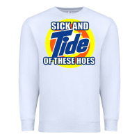 White sick and tide of these hoes Premium Sweatshirt - artisFamous