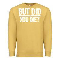 Antique Gold but did you die Premium Sweatshirt - artisFamous
