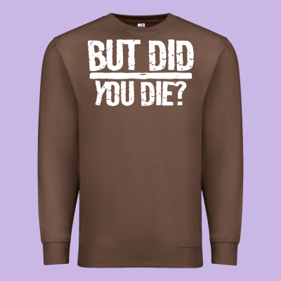 But Did You Die Premium Sweatshirt Designed By Artisfamous