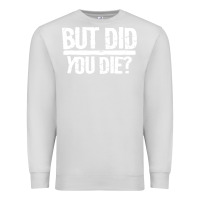 Dove Grey but did you die Premium Sweatshirt - artisFamous