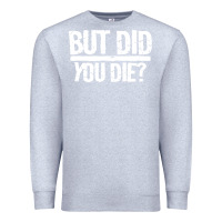 Heather Grey but did you die Premium Sweatshirt - artisFamous