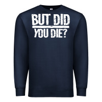 Navy but did you die Premium Sweatshirt - artisFamous