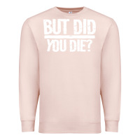 Pale Pink but did you die Premium Sweatshirt - artisFamous