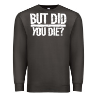 Smoke but did you die Premium Sweatshirt - artisFamous