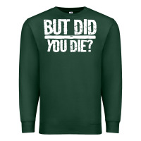 Sports Green but did you die Premium Sweatshirt - artisFamous