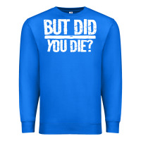 True Royal but did you die Premium Sweatshirt - artisFamous