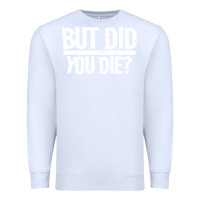 White but did you die Premium Sweatshirt - artisFamous