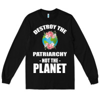 Black Destroy the patriarchy not the planet Long Sleeve Tee - Bettercallsaul