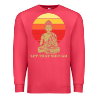 Cardinal let that shit go buddha Premium Sweatshirt - artisFamous