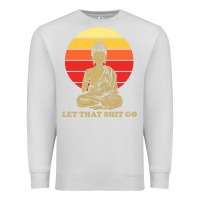 Dove Grey let that shit go buddha Premium Sweatshirt - artisFamous