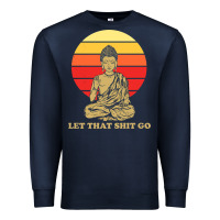 Navy let that shit go buddha Premium Sweatshirt - artisFamous