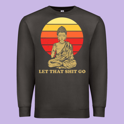 Let That Shit Go Buddha Premium Sweatshirt Designed By Artisfamous