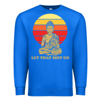 True Royal let that shit go buddha Premium Sweatshirt - artisFamous