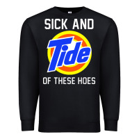 Black sick and tide of these hoes Premium Sweatshirt - artisFamous