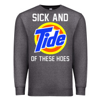 Charcoal Heather sick and tide of these hoes Premium Sweatshirt - artisFamous