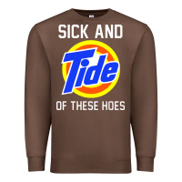 Chestnut sick and tide of these hoes Premium Sweatshirt - artisFamous