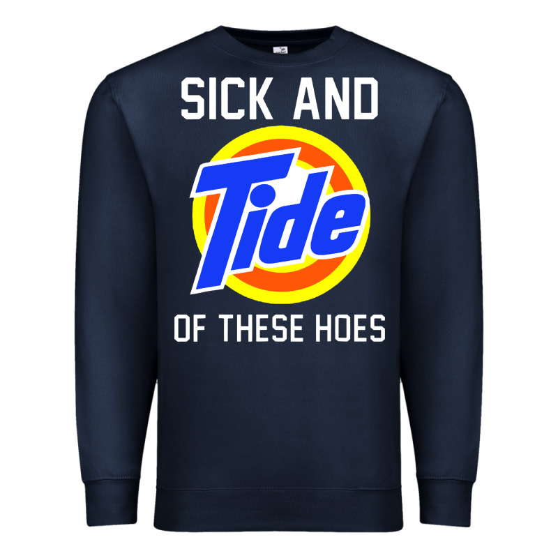 Sick And Tide Of These Hoes Premium Sweatshirt by artisFamous | Teevron