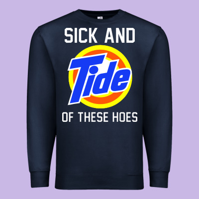 Sick And Tide Of These Hoes Premium Sweatshirt Designed By Artisfamous