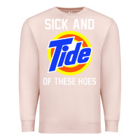 Pale Pink sick and tide of these hoes Premium Sweatshirt - artisFamous